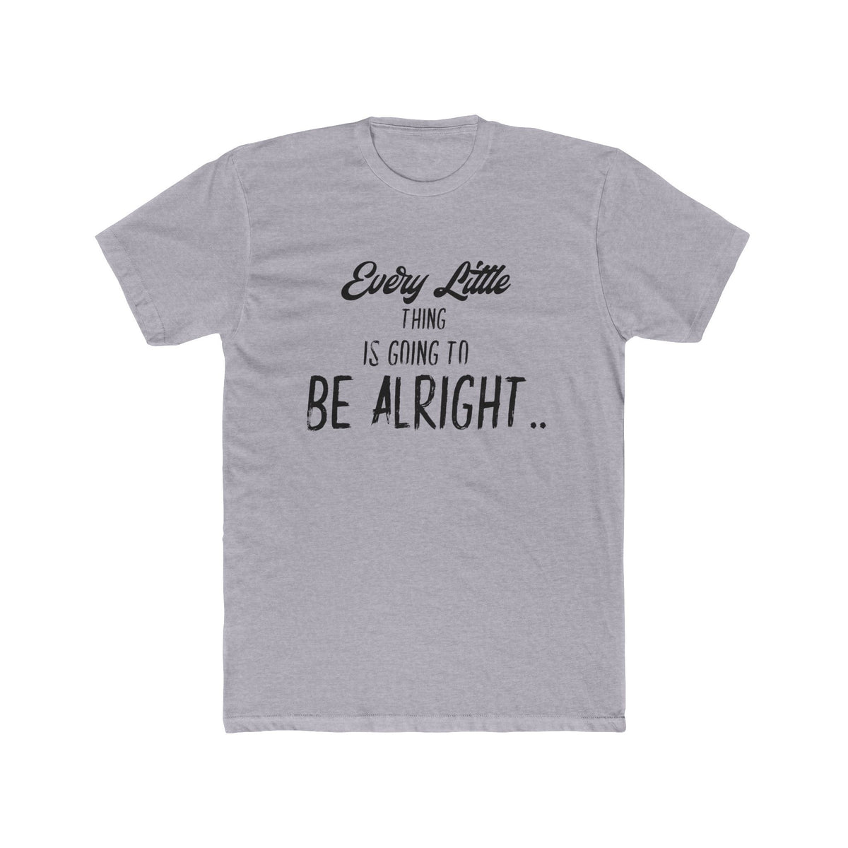 Every Little Thing is Going to be Alright - Graphic T